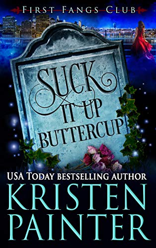 Read Suck It Up, Buttercup: A Paranormal Women's Fiction Novel (First Fangs Club Book 2), written by Kristen Painter