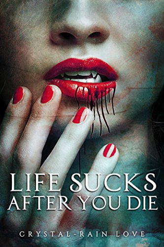 Read Life Sucks After You Die (Twice Bitten Book 1), written by Crystal-Rain Love Read Life Sucks After You Die (Twice Bitten Book 1), written by Crystal-Rain Love