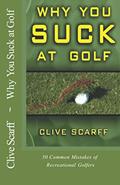 Read Why You Suck at Golf: 50 Most Common Mistakes by Recreational Golfers, written by Clive Scarff