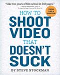 Read How to Shoot Video That Doesn't Suck: Advice to Make Any Amateur Look Like a Pro, written by Steve Stockman