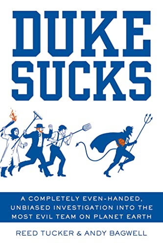 Read Duke Sucks: A Completely Even-handed, Unbiased Investigation into the Most Evil Team on Planet Earth, written by Reed Tucker; Andy Bagwell Read Duke Sucks: A Completely Even-handed, Unbiased Investigation into the Most Evil Team on Planet Earth, written by Reed Tucker; Andy Bagwell