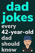 Read Dad Jokes Every 42 Year Old Dad Should Know: Plus Bonus Try Not To Laugh Game, written by Ben Radcliff