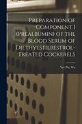 Read Preparation of Component I (prealbumin) of the Blood Serum of Diethylstilbestrol-treated Cockerels, written by Yee Pin Wu