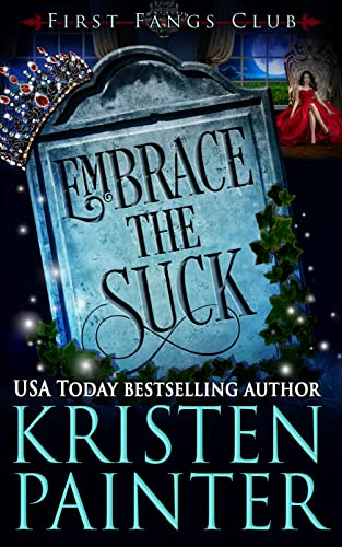 Read Embrace The Suck: A Paranormal Women's Fiction Novel (First Fangs Club Book 5), written by Kristen Painter Read Embrace The Suck: A Paranormal Women's Fiction Novel (First Fangs Club Book 5), written by Kristen Painter
