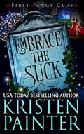Read Embrace The Suck: A Paranormal Women's Fiction Novel (First Fangs Club Book 5), written by Kristen Painter