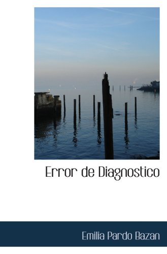 Read Error de Diagnostico, written by Emilia Pardo Bazan Read Error de Diagnostico, written by Emilia Pardo Bazan