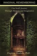 Read Imaginal Remembering: Our Soul's Journey Through Memory and Imagination, written by Daphne Dodson