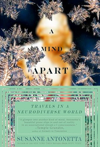 Read A Mind Apart: Travels in a Neurodiverse World, written by Susanne Antonetta