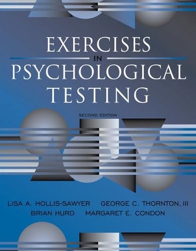 Read Exercises in Psychological Testing (2nd Edition), written by Lisa Hollis-Sawyer; George C. Thornton III; Brian Hurd; Margaret E. Condon