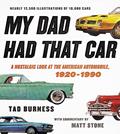 Read My Dad Had That Car: A Nostalgic Look at the American Automobile, 1920-1990, written by Tad Burness