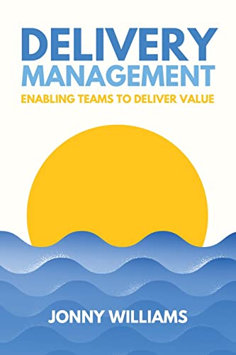 Read Delivery Management: Enabling Teams to Deliver Value, written by Jonny Williams Read Delivery Management: Enabling Teams to Deliver Value, written by Jonny Williams
