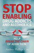 Read Stop Enabling Drug Addicts and Alcoholics: Help breakl the chain of addiction, written by Audrey Phillips Cox