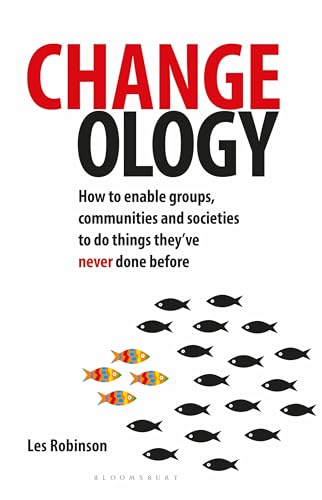 Read Changeology: How to enable groups, communities and societies to do things they've never done before, written by Les Robinson Read Changeology: How to enable groups, communities and societies to do things they've never done before, written by Les Robinson