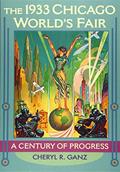 Read The 1933 Chicago World's Fair: A Century of Progress, written by Cheryl R. Ganz