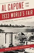 Read Al Capone and the 1933 World's Fair: The End of the Gangster Era in Chicago, written by William Elliott Hazelgrove