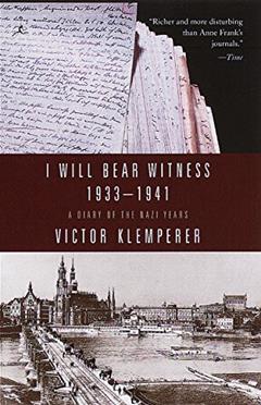 I Will Bear Witness, Volume 1: A Diary of the Nazi Years: 1933-1941, written by Victor Klemperer