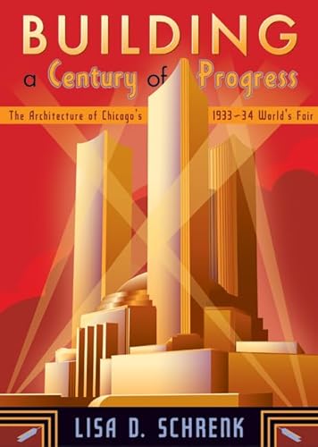 Read Building a Century of Progress: The Architecture of Chicago's 1933-34 World's Fair, written by Lisa D. Schrenk Read Building a Century of Progress: The Architecture of Chicago's 1933-34 World's Fair, written by Lisa D. Schrenk