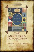 Read The Most Holy Trinosophia - with 24 additional illustrations, omitted from the original 1933 edition (Aziloth Books), written by Le Comte De St -Germain Read The Most Holy Trinosophia - with 24 additional illustrations, omitted from the original 1933 edition (Aziloth Books), written by Le Comte De St -Germain