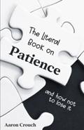 Read The Literal Book on Patience: and how not to lose it, written by Aaron Crouch