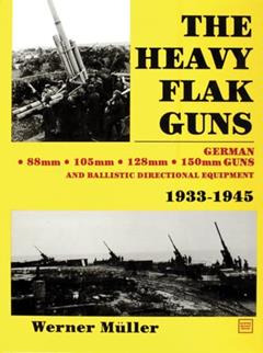 The Heavy Flak Guns 1933-1945, written by Werner Müller