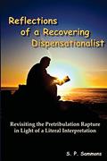 Read Reflections of a Recovering Dispensationalist: Revisiting the Pretribulation Rapture in Light of a Literal Interpretation, written by S. P. Sammons Read Reflections of a Recovering Dispensationalist: Revisiting the Pretribulation Rapture in Light of a Literal Interpretation, written by S. P. Sammons
