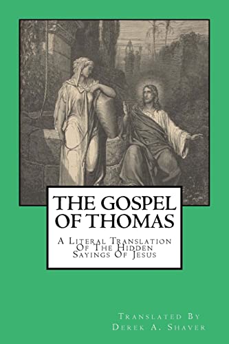 Read The Gospel Of Thomas: A Literal Translation Of The Hidden Sayings Of Jesus, written by Derek A. Shaver Read The Gospel Of Thomas: A Literal Translation Of The Hidden Sayings Of Jesus, written by Derek A. Shaver