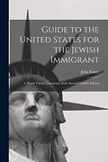 Read Guide to the United States for the Jewish Immigrant: A Nearly Literal Translation of the Second Yiddish Edition, written by John Foster 1869-1939 Carr