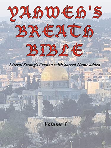 Read Yahweh's Breath Bible, Volume 1: Literal Strong's Version with Sacred Name added, written by Jerry Ayers Read Yahweh's Breath Bible, Volume 1: Literal Strong's Version with Sacred Name added, written by Jerry Ayers