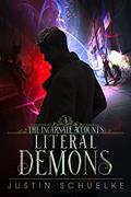 Read Literal Demons: Book Three of The Incarnate Accounts, written by Justin Schuelke