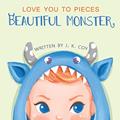 Read Love You to Pieces, Beautiful Monster: A Literal Tale for Parents and their Monsters (Big Heart, Little Laughs), written by J K Coy