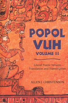 Popol Vuh: Literal Poetic Version Translation and Transcription (Volume 2), written by Allen J. Christenson