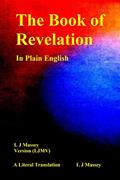 Read The Book of Revelation In Plain English: L J Massey Version (LJMV) A Literal Translation (Bible Study Series), written by L J Massey Read The Book of Revelation In Plain English: L J Massey Version (LJMV) A Literal Translation (Bible Study Series), written by L J Massey