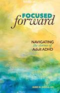 Read Focused Forward: Navigating the Storms of Adult ADHD, written by James M. Ochoa LPC