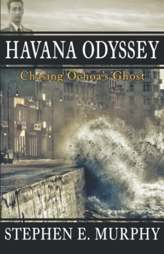 Read Havana Odyssey: Chasing Ochoa's Ghost, written by Stephen E. Murphy Read Havana Odyssey: Chasing Ochoa's Ghost, written by Stephen E. Murphy