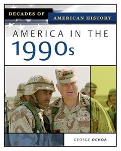 America In The 1990s (Decades of American History), written by George Ochoa