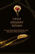 Read I Am A Bregdan Woman: For women determined to live their life with courage, hope, purpose, boldness and compassion! (Messages From Bregdan), written by Ginny Dye