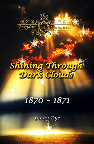 Read Shining Through Dark Clouds: (# 15 in The Bregdan Chronicles Historical Fiction Romance Series), written by Ginny Dye Read Shining Through Dark Clouds: (# 15 in The Bregdan Chronicles Historical Fiction Romance Series), written by Ginny Dye