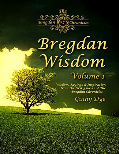 Read Bregdan Wisdom (Wisdom, Sayings & Inspiration from the first 3 books of The Bregdan Chronicles), written by Ginny Dye Read Bregdan Wisdom (Wisdom, Sayings & Inspiration from the first 3 books of The Bregdan Chronicles), written by Ginny Dye