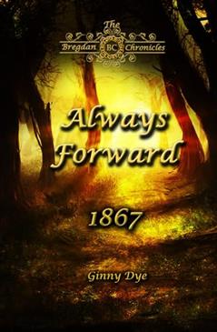 Always Forward (#9 in the Bregdan Chronicles Historical Fiction Romance Series), written by Ginny Dye