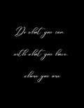 Read Do what you can, with what you have, where you are.: Black Notebook/Journal 8.5 X 11, 100 college ruled pages, written by Maria  Athena Robin