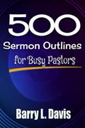 Read 500 Sermon Outlines for Busy Pastors, written by Barry L. Davis Read 500 Sermon Outlines for Busy Pastors, written by Barry L. Davis