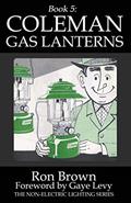 Read Book 5: Coleman Gas Lanterns (Non-Electric Lighting), written by Ron Brown