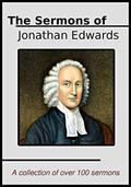 Read The Sermons of Jonathan Edwards: A Collection of Over One Hundred of His Best Sermons, written by Jonathan Edwards Read The Sermons of Jonathan Edwards: A Collection of Over One Hundred of His Best Sermons, written by Jonathan Edwards