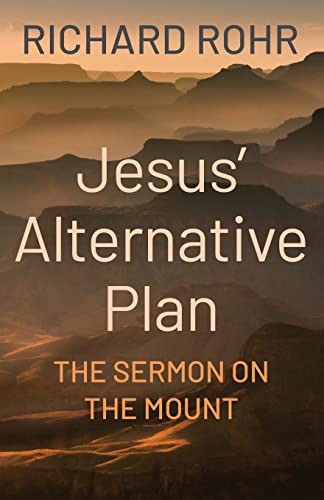 Read Jesus' Alternative Plan: The Sermon on the Mount, written by Richard Rohr O.F.M. Read Jesus' Alternative Plan: The Sermon on the Mount, written by Richard Rohr O.F.M.