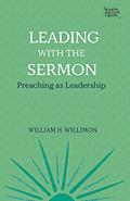 Read Leading with the Sermon: Preaching as Leadership (Working Preacher, 2), written by William H. Willimon