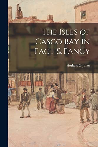 Read The Isles of Casco Bay in Fact & Fancy, written by Herbert G Jones
