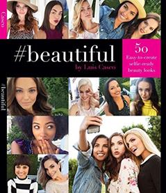 Beautiful: 50 Easy-to-Create Selfie-Ready Beauty Looks, written by Luis Casco