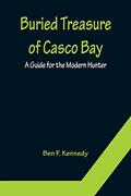 Read Buried Treasure of Casco Bay: A Guide for the Modern Hunter, written by Ben F Kennedy