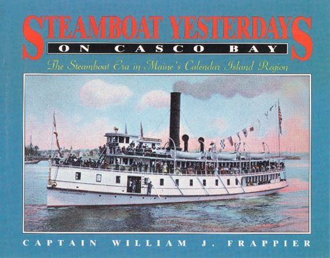 Read Steamboats Yesterday on Casco Bay: Steamboat Era in Maine's Calendar Island Region, written by Captain William Frappier Read Steamboats Yesterday on Casco Bay: Steamboat Era in Maine's Calendar Island Region, written by Captain William Frappier