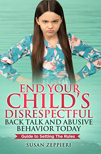 Read End Your Child's Disrespectful Back Talk and Abusive Behavior Today: Guide to Setting the Rules, written by Susan Zeppieri Read End Your Child's Disrespectful Back Talk and Abusive Behavior Today: Guide to Setting the Rules, written by Susan Zeppieri